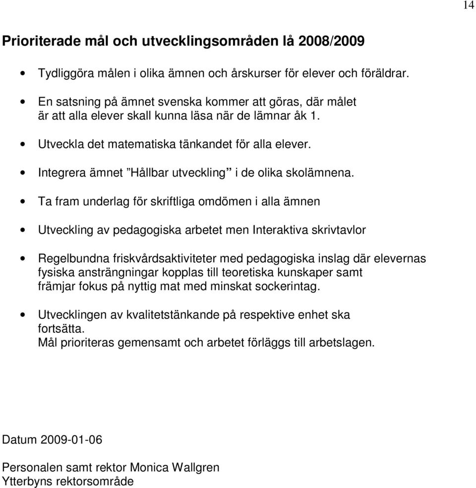 Integrera ämnet Hållbar utveckling i de olika skolämnena.
