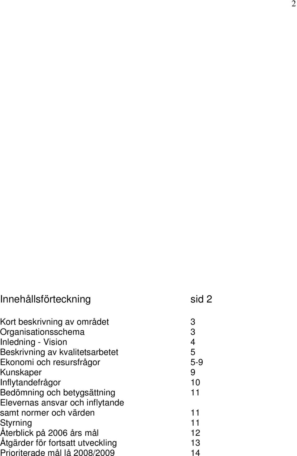 Inflytandefrågor 10 Bedömning och betygsättning 11 Elevernas ansvar och inflytande samt normer och