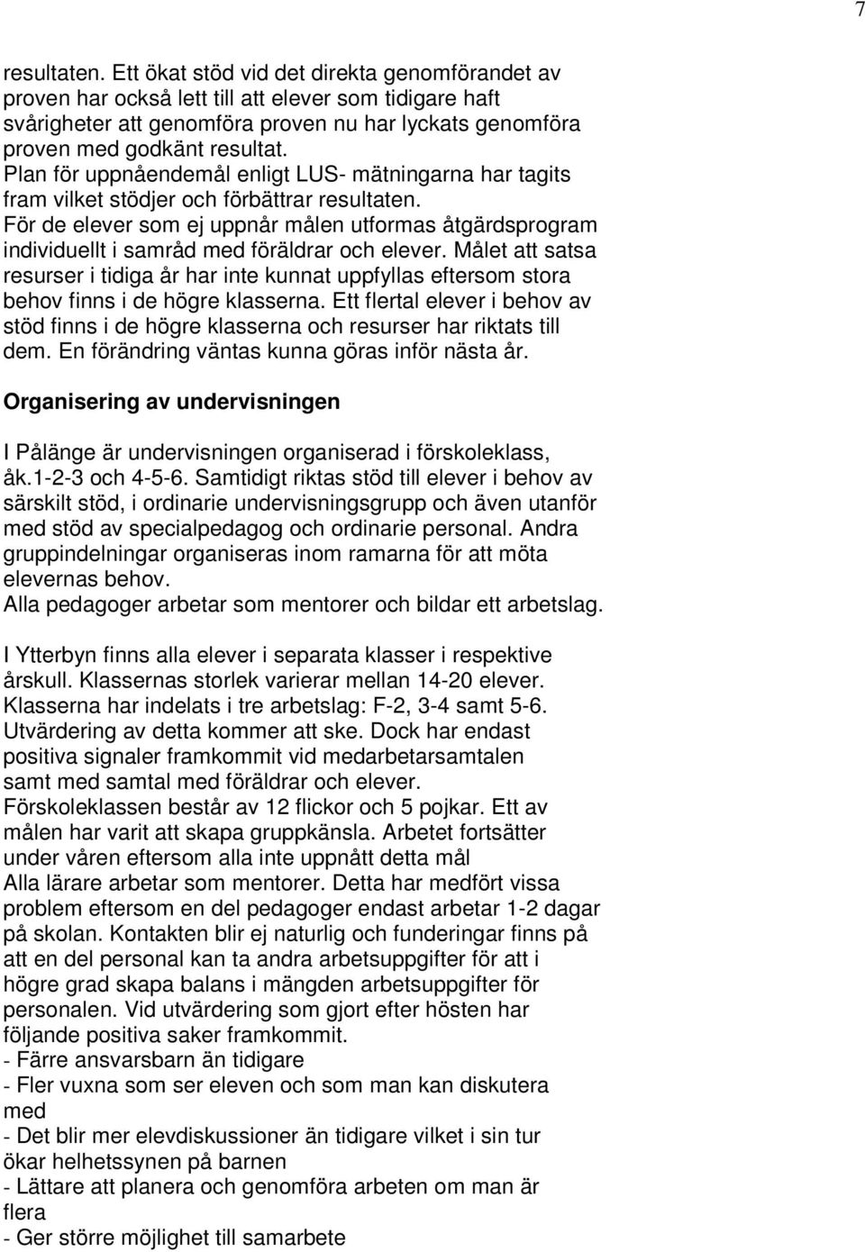 Plan för uppnåendemål enligt LUS- mätningarna har tagits fram vilket stödjer och förbättrar resultaten.
