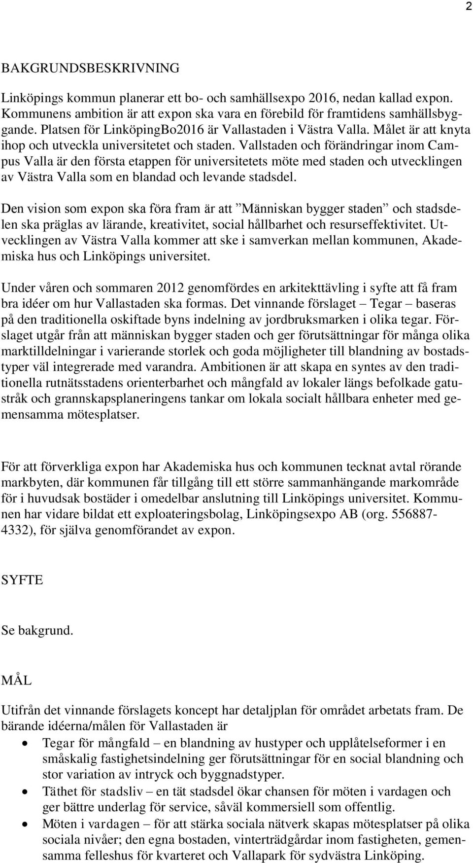 Vallstaden och förändringar inom Campus Valla är den första etappen för universitetets möte med staden och utvecklingen av Västra Valla som en blandad och levande stadsdel.