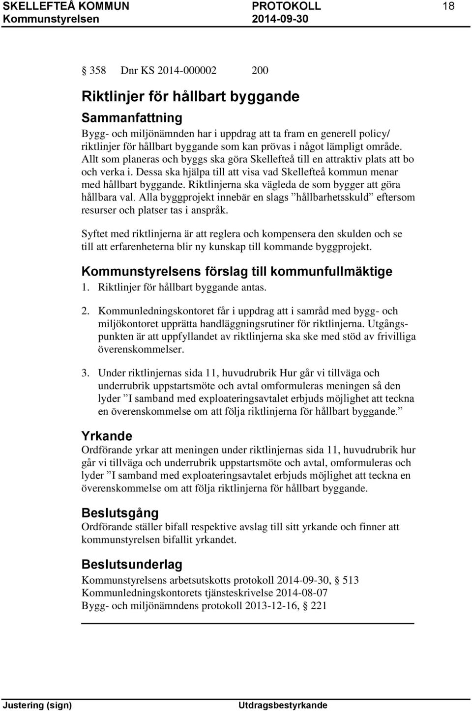 Dessa ska hjälpa till att visa vad Skellefteå kommun menar med hållbart byggande. Riktlinjerna ska vägleda de som bygger att göra hållbara val.