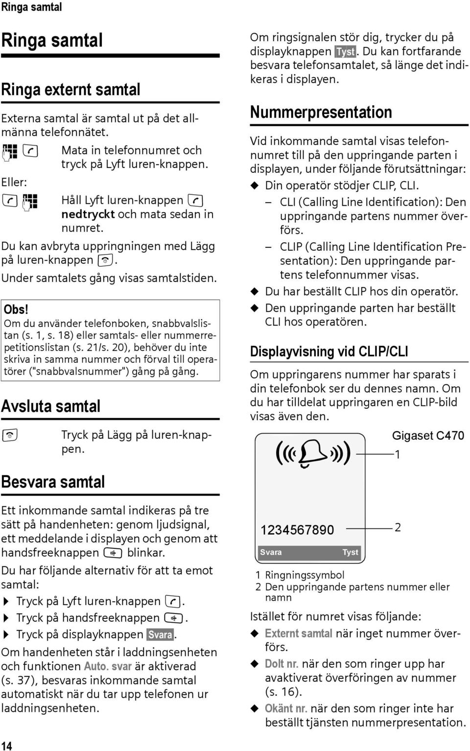 Om du använder telefonboken, snabbvalslistan (s. 1, s. 18) eller samtals- eller nummerrepetitionslistan (s. 21/s.