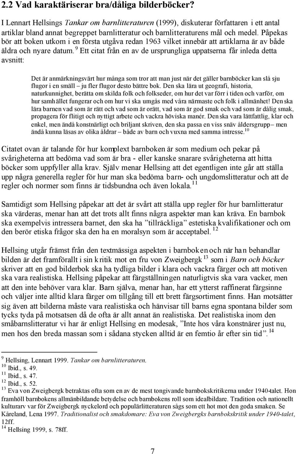 Påpekas bör att boken utkom i en första utgåva redan 1963 vilket innebär att artiklarna är av både äldra och nyare datum.