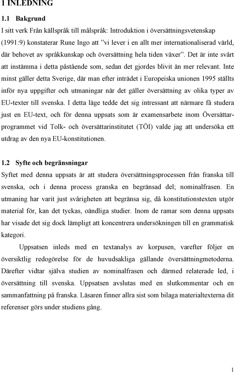 språkkunskap och översättning hela tiden växer. Det är inte svårt att instämma i detta påstående som, sedan det gjordes blivit än mer relevant.