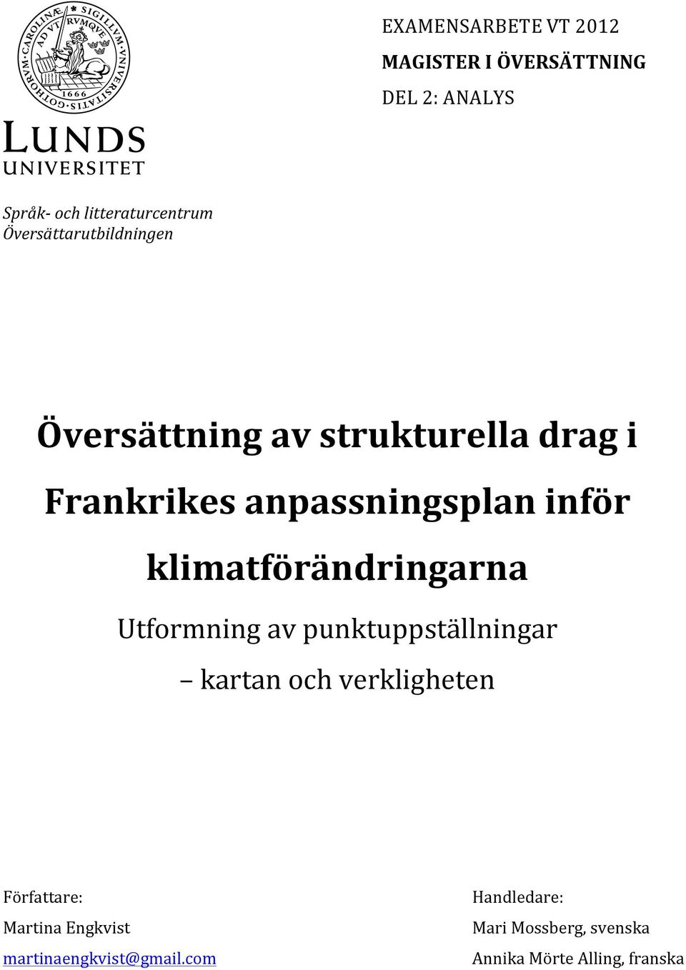 klimatförändringarna Utformning av punktuppställningar kartan och verkligheten Författare: