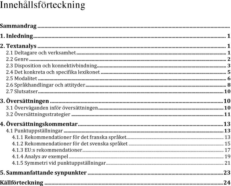 .. 10 3.2 Översättningsstrategier... 11 4. Översättningskommentar... 13 4.1 Punktuppställningar... 13 4.1.1 Rekommendationer för det franska språket... 13 4.1.2 Rekommendationer för det svenska språket.
