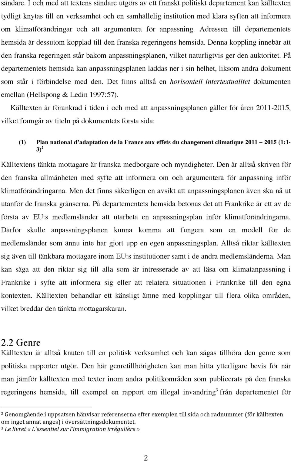 klimatförändringar och att argumentera för anpassning. Adressen till departementets hemsida är dessutom kopplad till den franska regeringens hemsida.