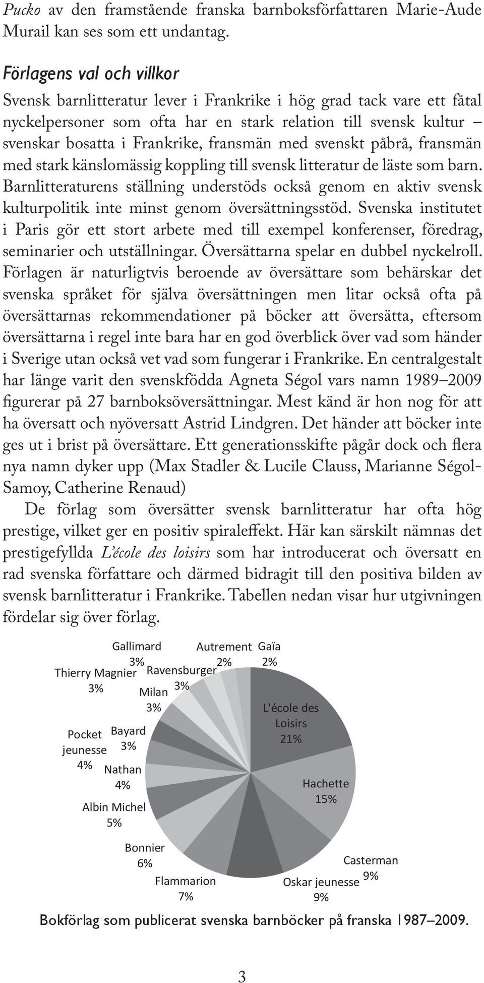 fransmän med svenskt påbrå, fransmän med stark känslomässig koppling till svensk litteratur de läste som barn.