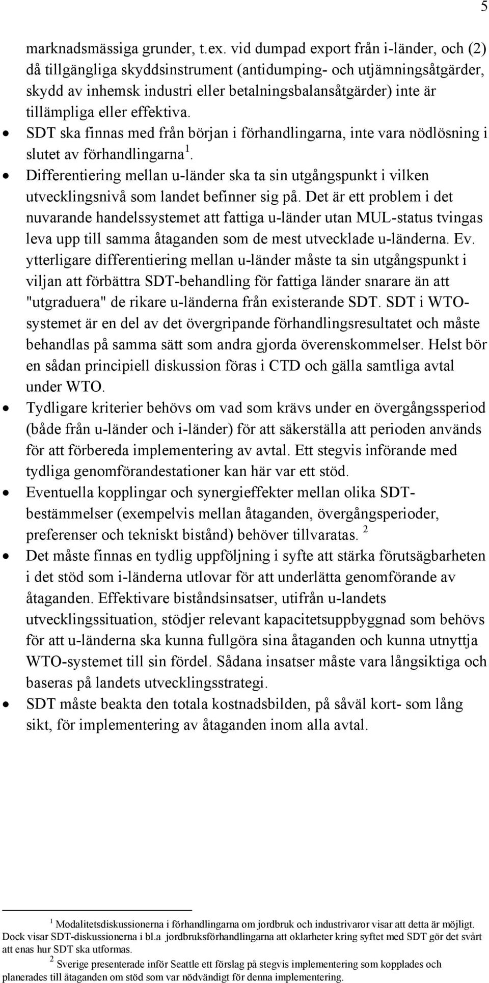 effektiva. SDT ska finnas med från början i förhandlingarna, inte vara nödlösning i slutet av förhandlingarna 1.