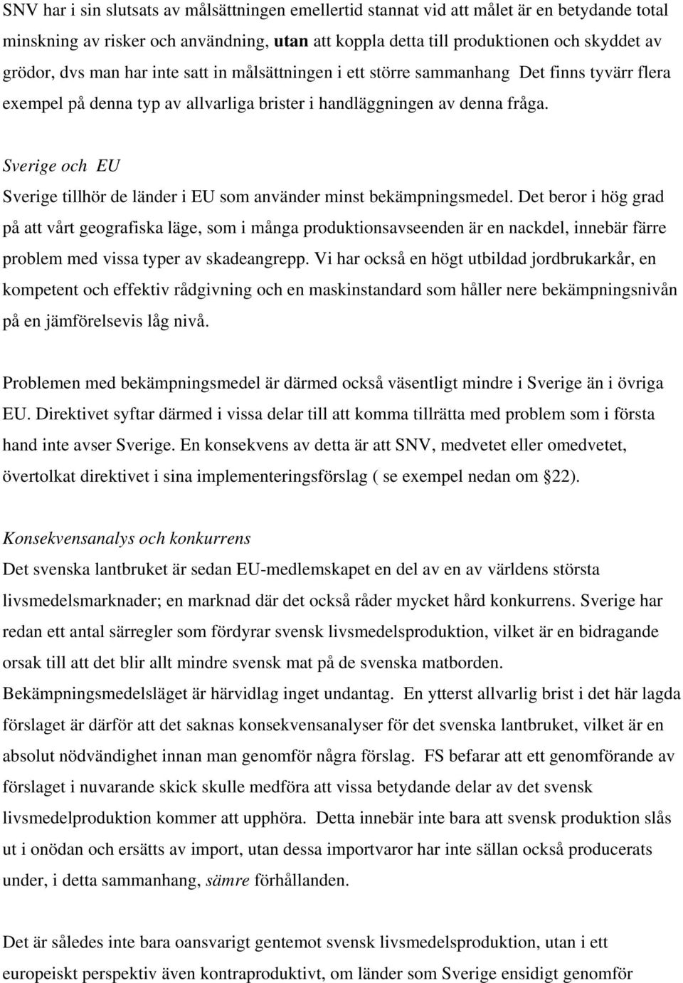 Sverige och EU Sverige tillhör de länder i EU som använder minst bekämpningsmedel.