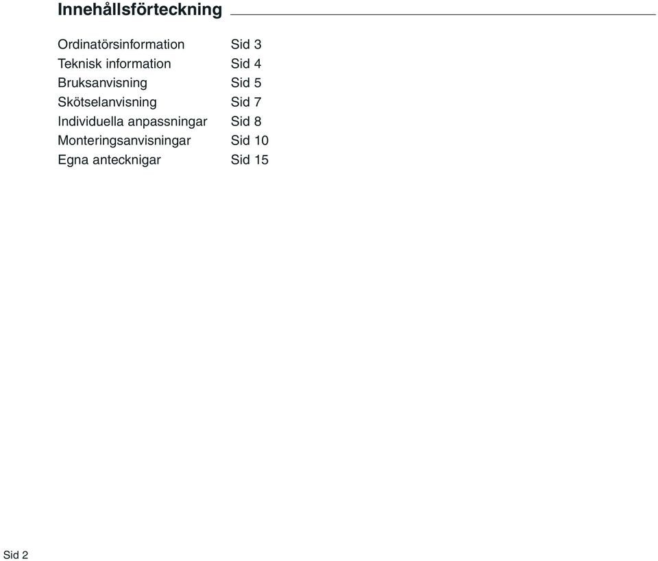 Skötselanvisning Sid 7 Individuella anpassningar