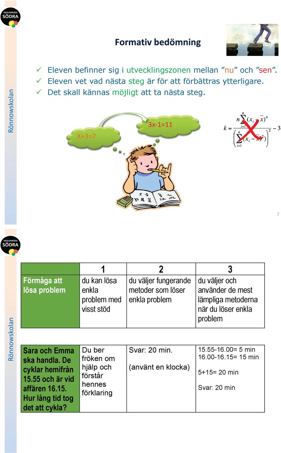 Du ber fröken om hjälp och förstår hennes förklaring 1 2 3 du kan lösa enkla problem med visst stöd du väljer fungerande metoder som löser enkla problem Svar: 20