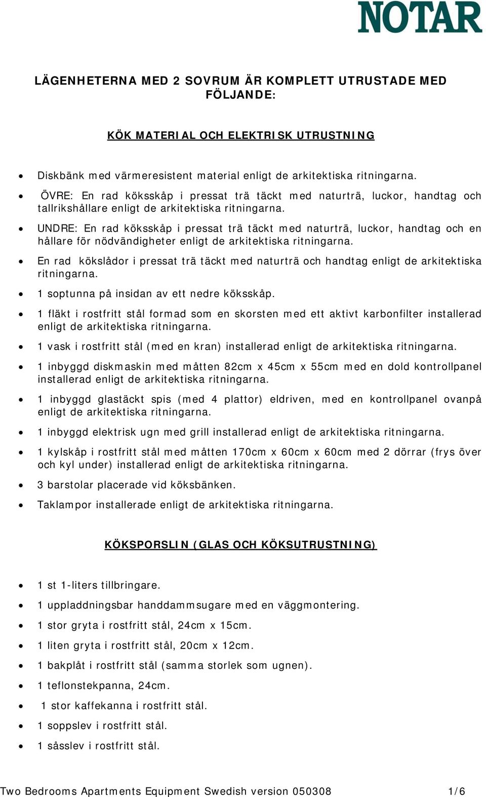 UNDRE: En rad köksskåp i pressat trä täckt med naturträ, luckor, handtag och en hållare för nödvändigheter enligt de arkitektiska ritningarna.