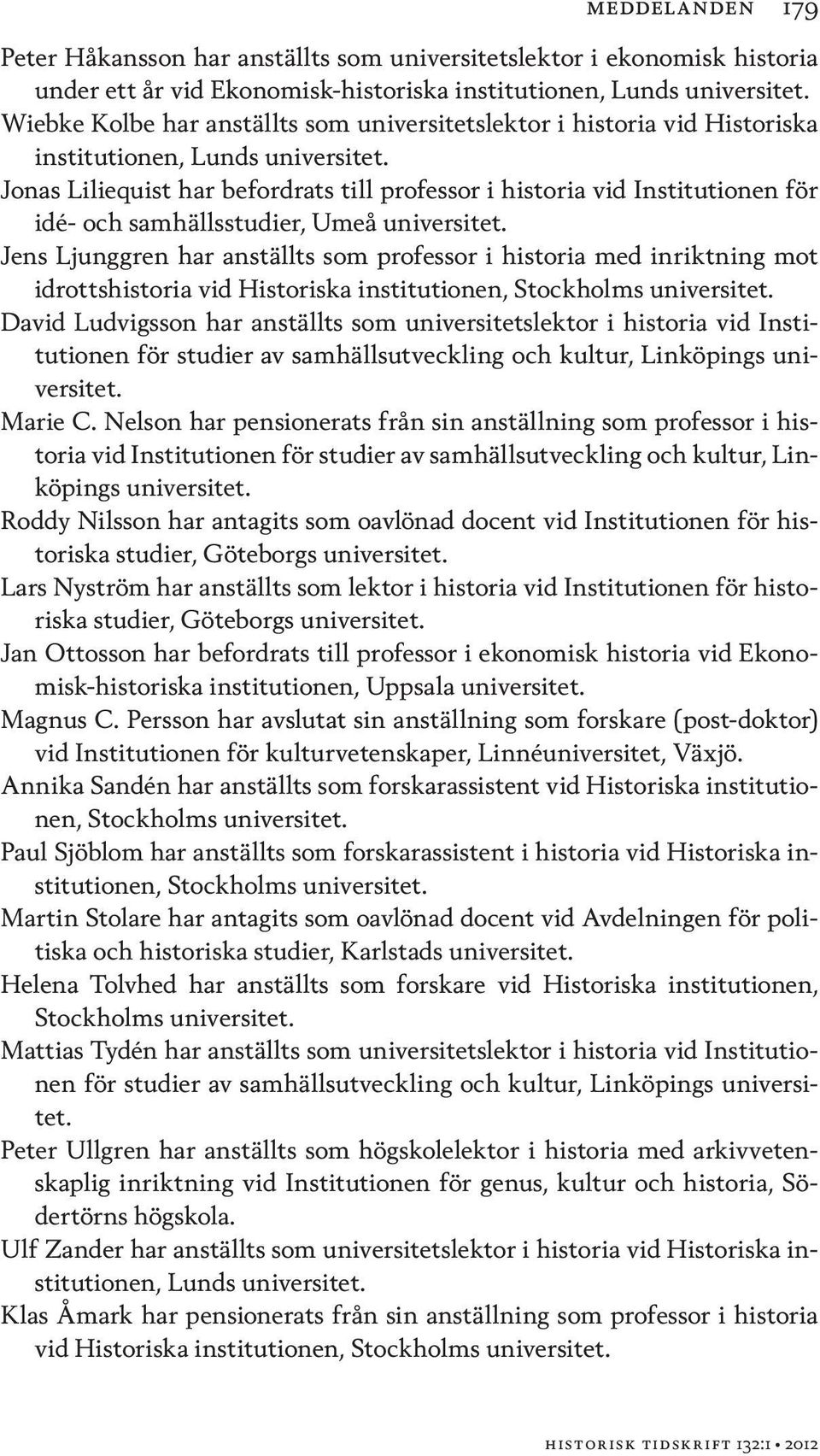 Jonas Liliequist har befordrats till professor i historia vid Institutionen för idé- och samhällsstudier, Umeå universitet.