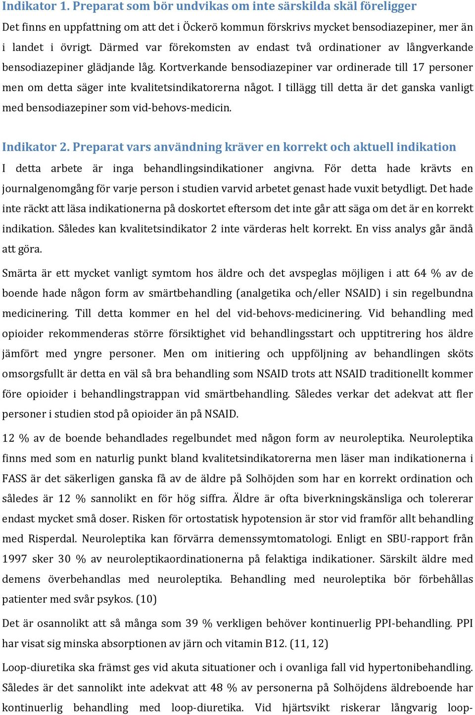 Kortverkande bensodiazepiner var ordinerade till 17 personer men om detta säger inte kvalitetsindikatorerna något.