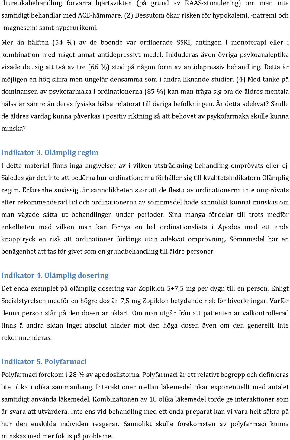 Mer än hälften (54 %) av de boende var ordinerade SSRI, antingen i monoterapi eller i kombination med något annat antidepressivt medel.