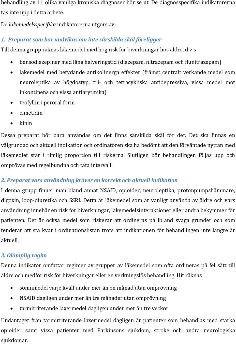 nitrazepam och flunitrazepam) läkemedel med betydande antikolinerga effekter (främst centralt verkande medel som neuroleptika av högdostyp, tri och tetracykliska antidepressiva, vissa medel mot