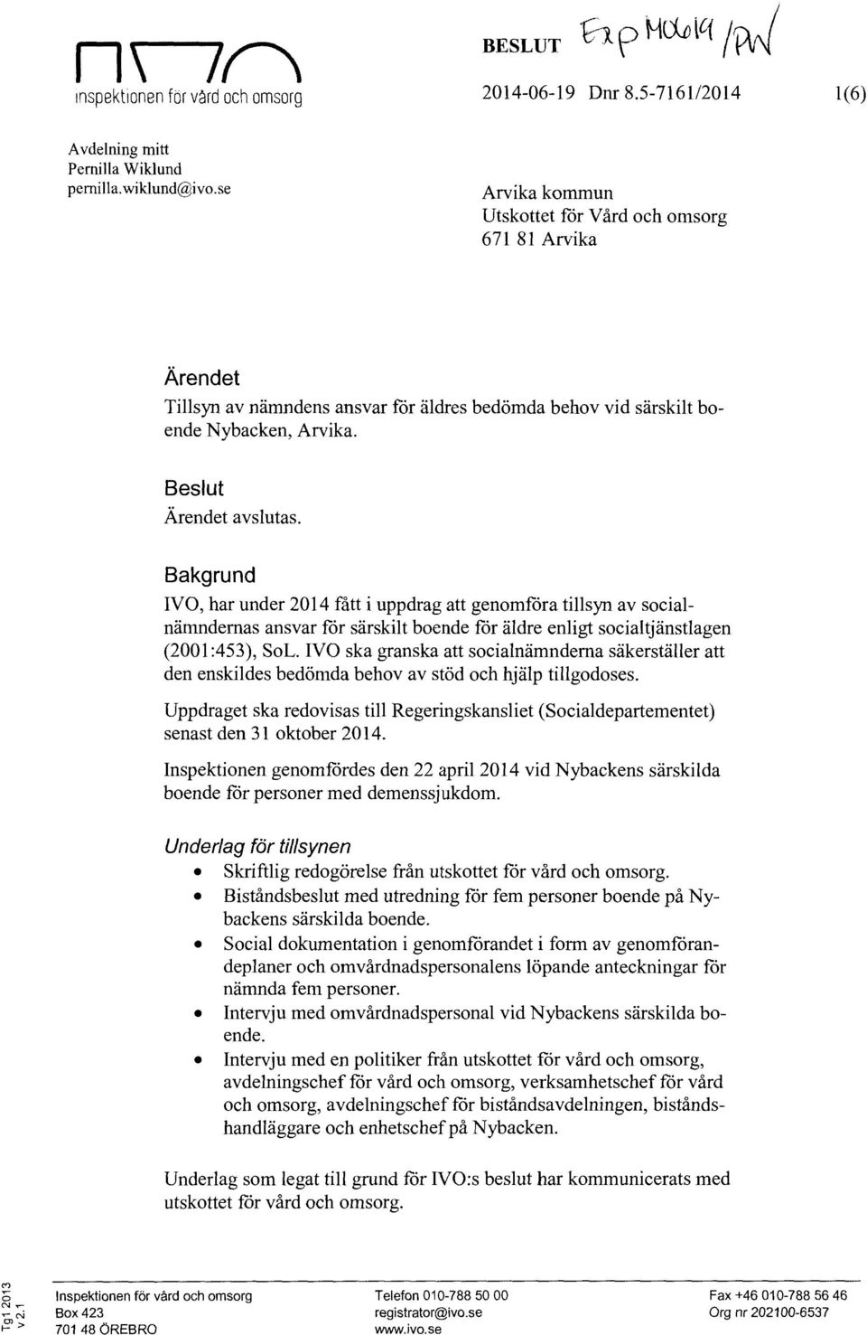 Bakgrund IVO, har under 2014 fått i uppdrag att genomföra tillsyn av socialnämndernas ansvar för särskilt boende för äldre enligt socialtjänstlagen (2001:453), SoL.