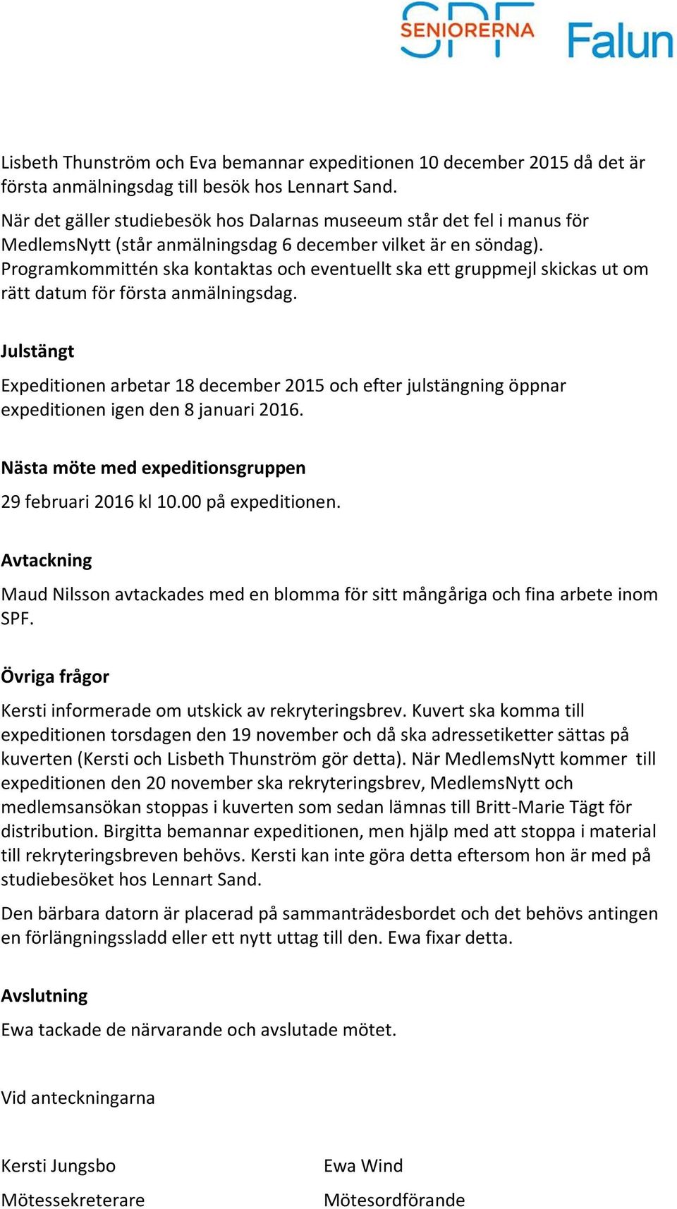 Programkommittén ska kontaktas och eventuellt ska ett gruppmejl skickas ut om rätt datum för första anmälningsdag.