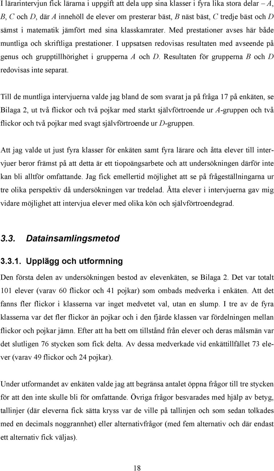 Resultaten för grupperna B och D redovisas inte separat.