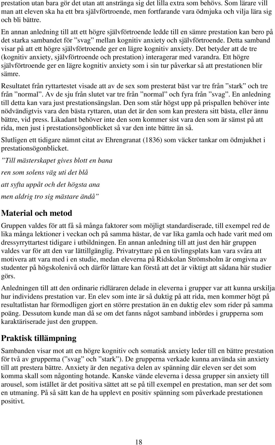En annan anledning till att ett högre självförtroende ledde till en sämre prestation kan bero på det starka sambandet för svag mellan kognitiv anxiety och självförtroende.