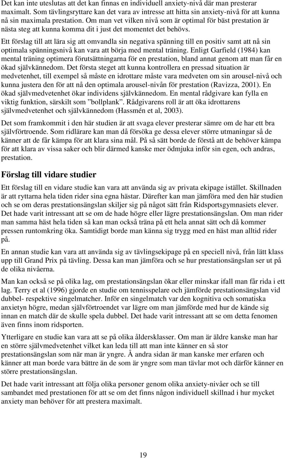 Om man vet vilken nivå som är optimal för bäst prestation är nästa steg att kunna komma dit i just det momentet det behövs.