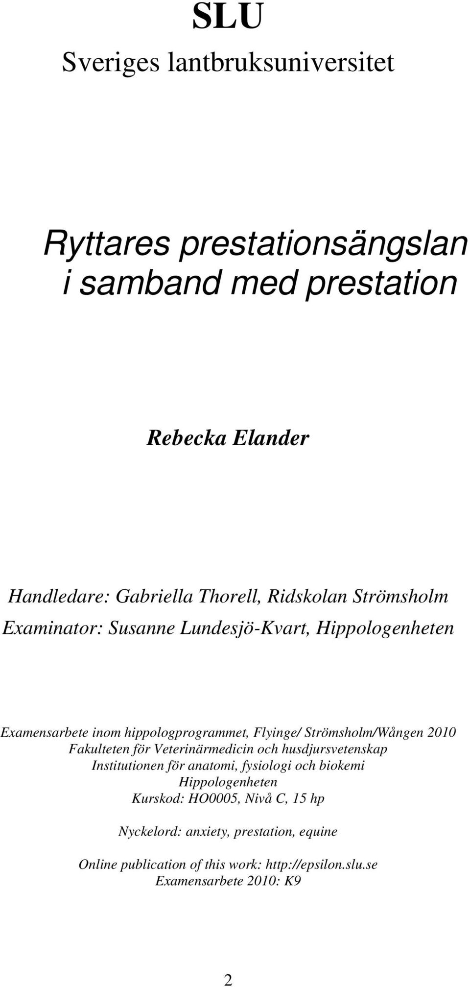 Strömsholm/Wången 2010 Fakulteten för Veterinärmedicin och husdjursvetenskap Institutionen för anatomi, fysiologi och biokemi