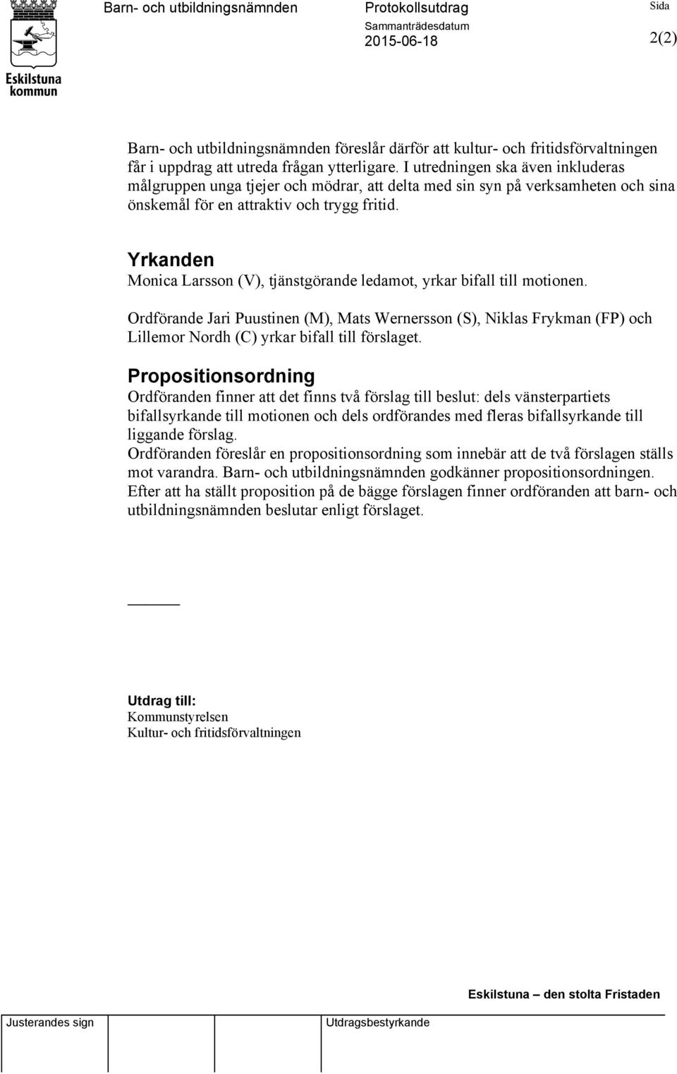 Yrkanden Monica Larsson (V), tjänstgörande ledamot, yrkar bifall till motionen.