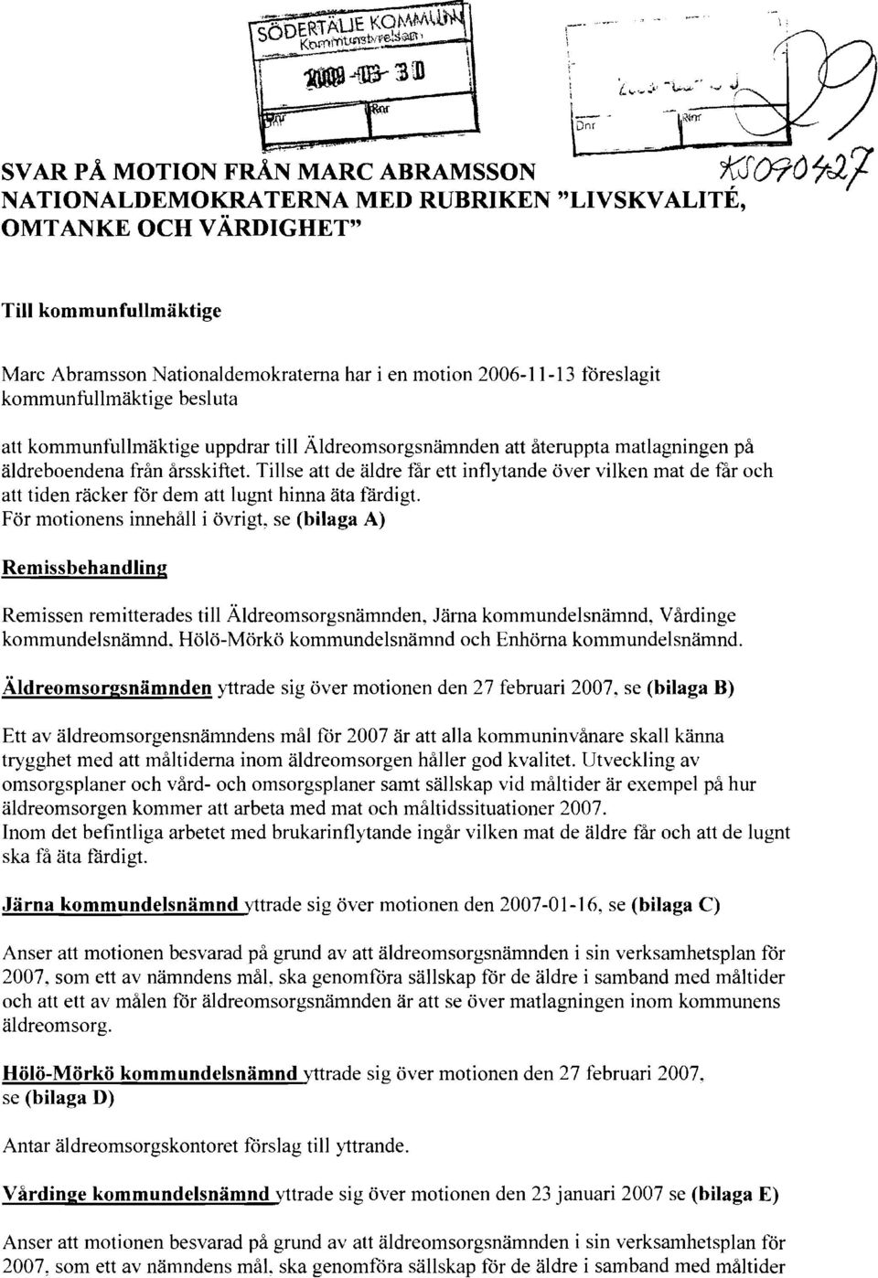 att kommunfullmäktige uppdrar till Äldreomsorgsnämnden att återuppta matlagningen på äldreboendena från årsskiftet.