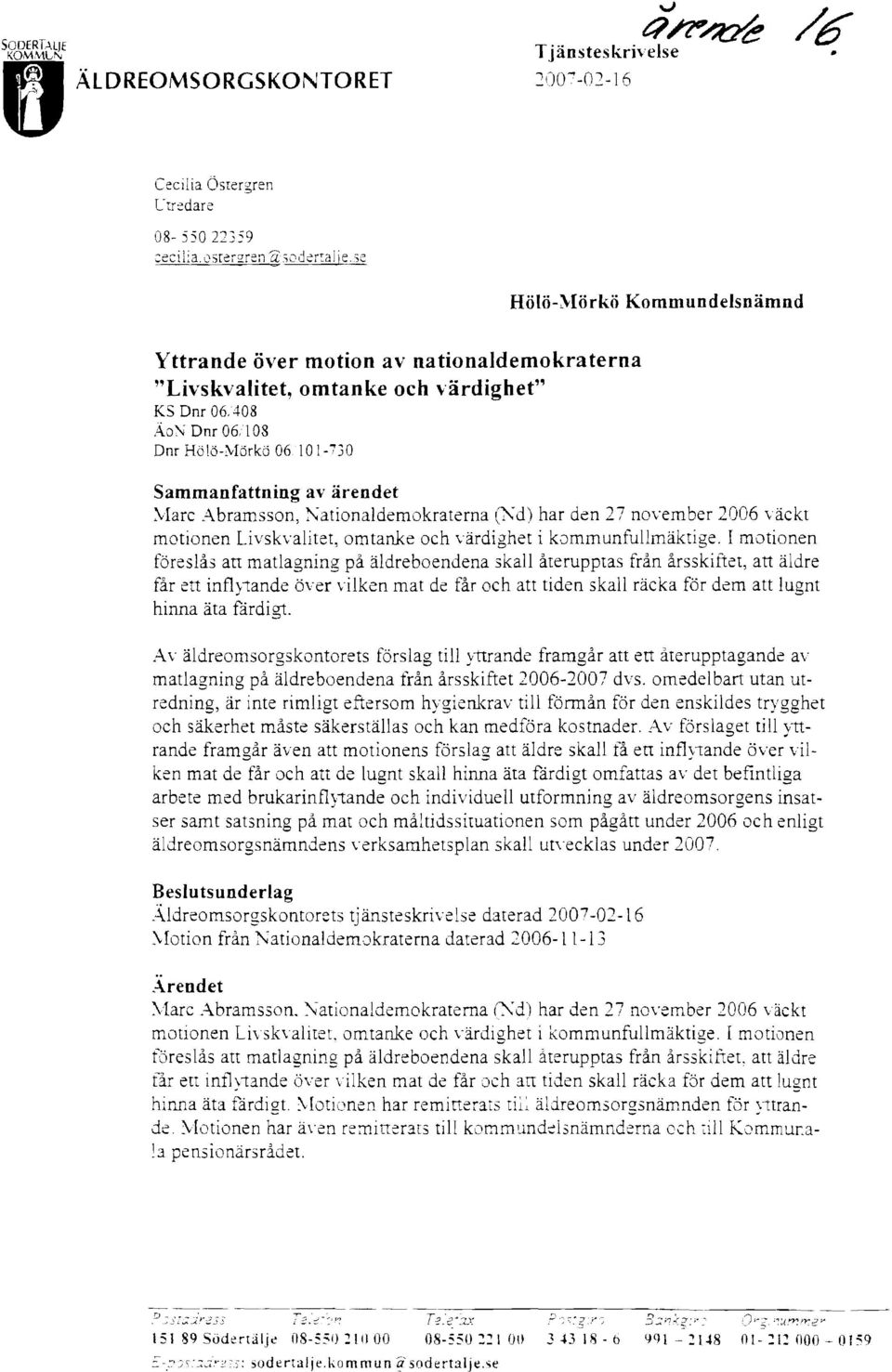 :viarc Abramsson, ~ationaldemokraterna(i\d) har den 27 november 2006 väckt motionen Livskvalitet, omtanke och värdighet i kommunfullmäktige.