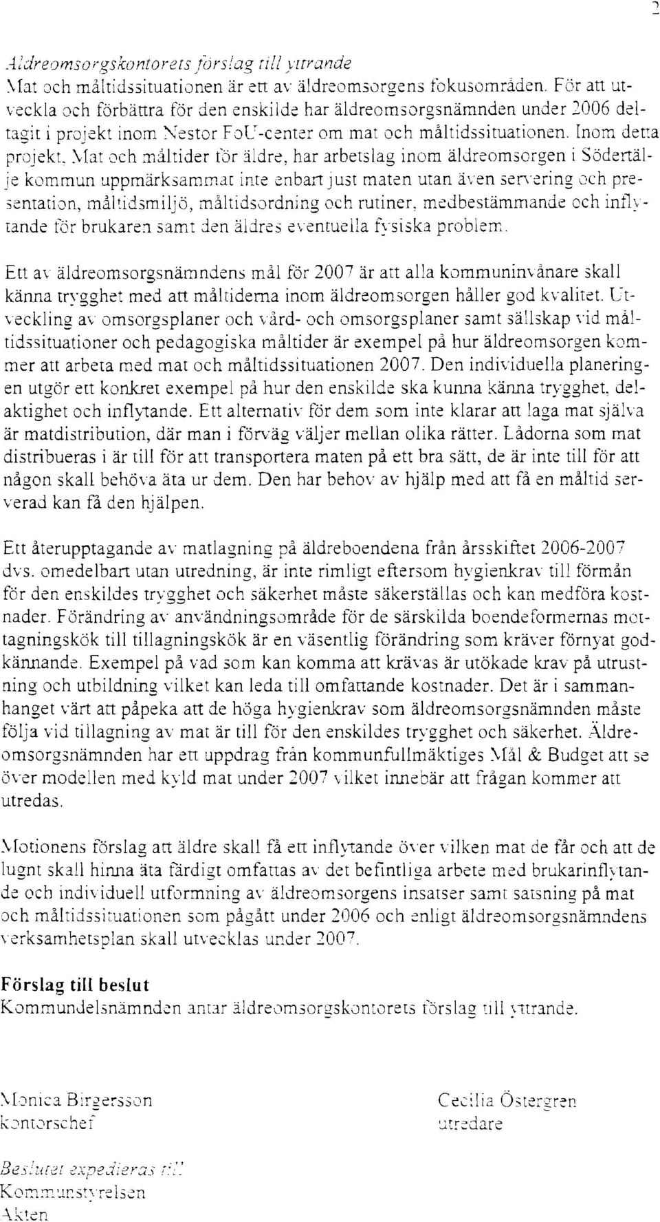 :vrat ':Jch måltider för äldre, har arbetslag inom äldreomsorgen i Södertälje kommun uppmärksammat inte enbart just maten utan även senering och pre ~enta[ion, måltidsmiljö, måltidsordning och