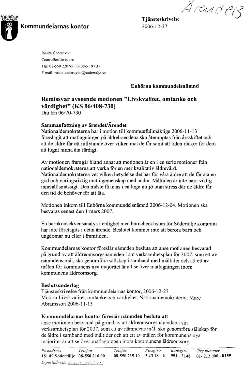 se Enhörna kommundelsnämnd Remissvar avseende motionen "Livskvalitet, omtanke och värdighet" (KS 06/408-730) Dnr En 06170-730 Sammanfattning av ärendet!