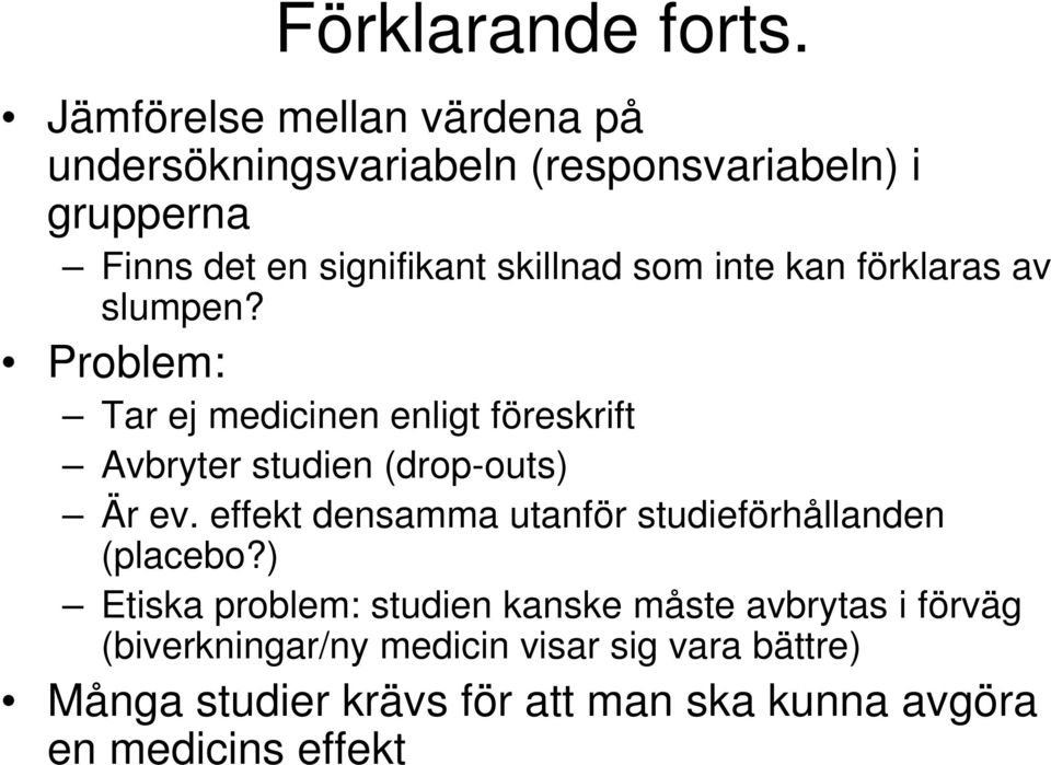 som inte kan förklaras av slumpen? Problem: Tar ej medicinen enligt föreskrift Avbryter studien (drop-outs) Är ev.