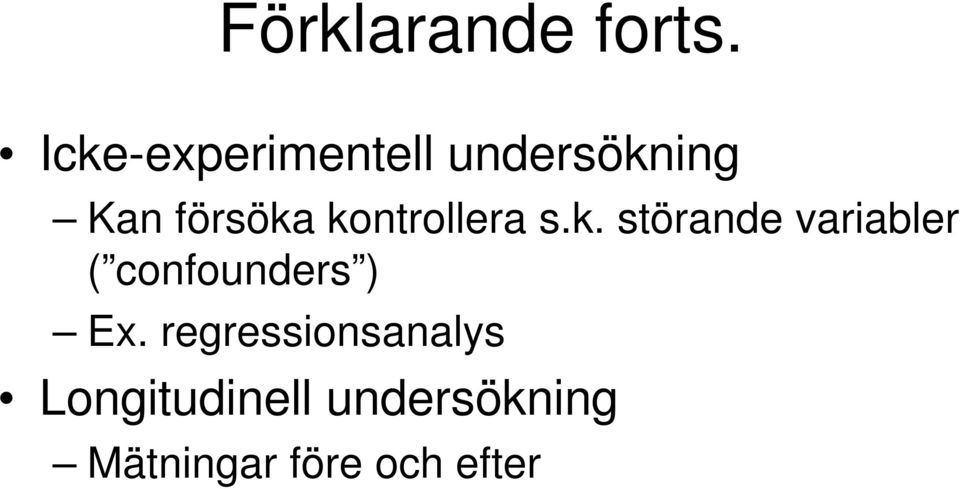 kontrollera s.k. störande variabler ( confounders ) Ex.