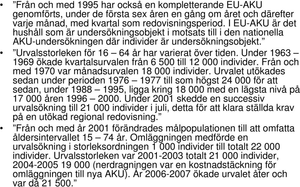 Under 1963 1969 ökade kvartalsurvalen från 6 500 till 12 000 individer. Från och med 1970 var månadsurvalen 18 000 individer.