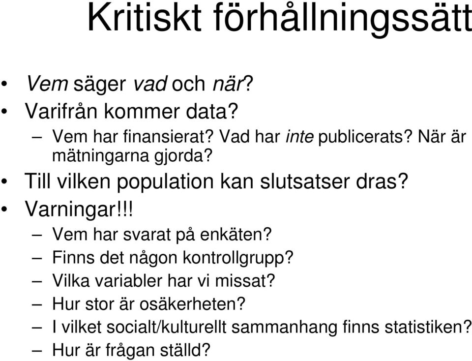 Varningar!!! Vem har svarat på enkäten? Finns det någon kontrollgrupp?