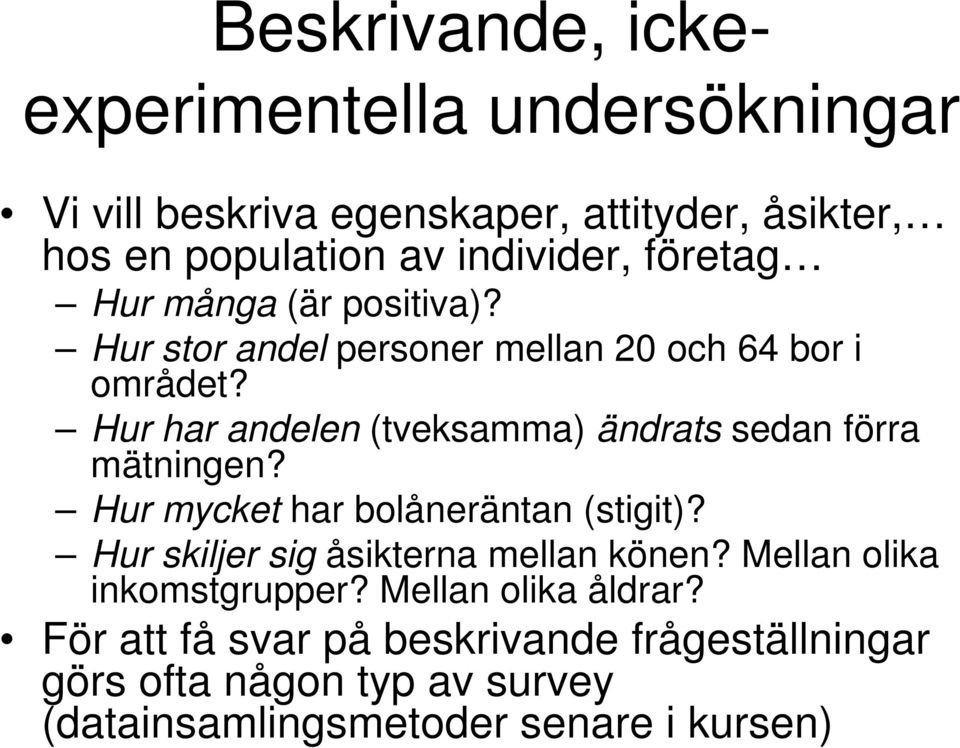 Hur har andelen (tveksamma) ändrats sedan förra mätningen? Hur mycket har bolåneräntan (stigit)?