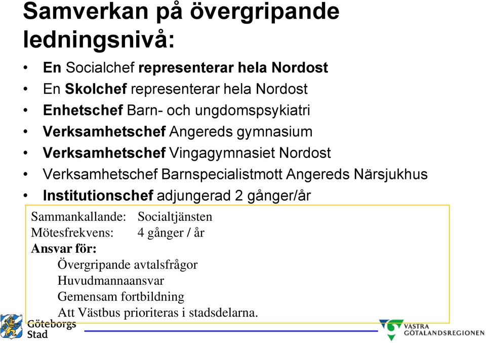 Verksamhetschef Barnspecialistmott Angereds Närsjukhus Institutionschef adjungerad 2 gånger/år Sammankallande: Socialtjänsten