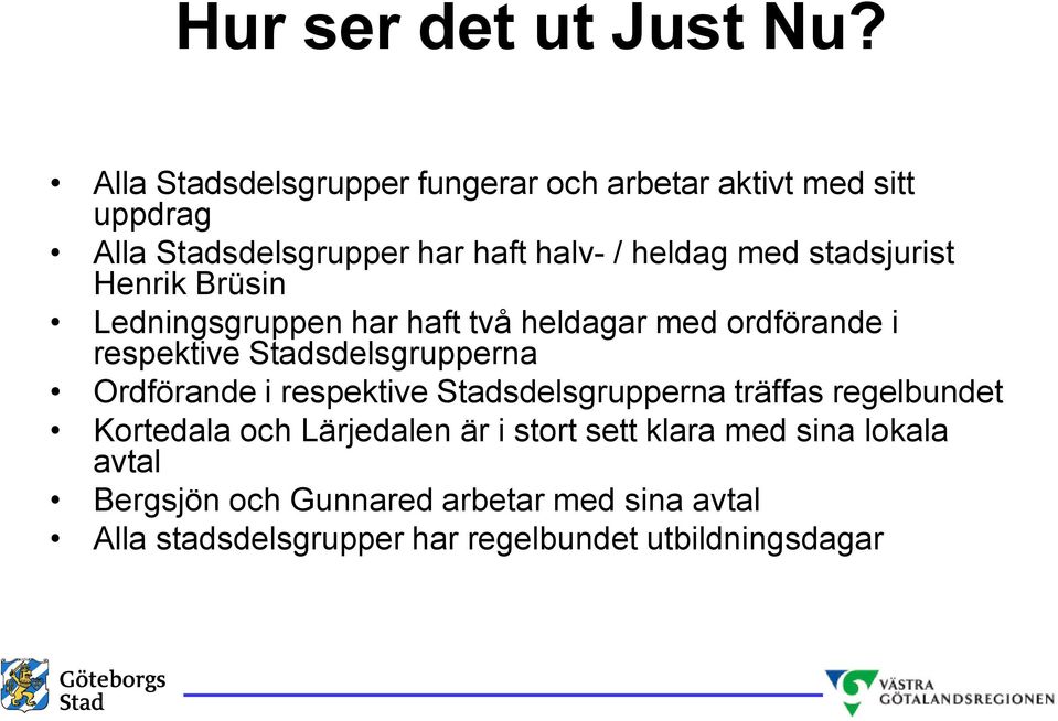 stadsjurist Henrik Brüsin Ledningsgruppen har haft två heldagar med ordförande i respektive Stadsdelsgrupperna