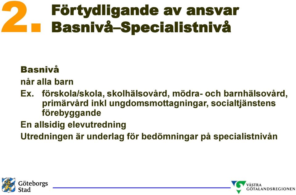 förskola/skola, skolhälsovård, mödra- och barnhälsovård, primärvård