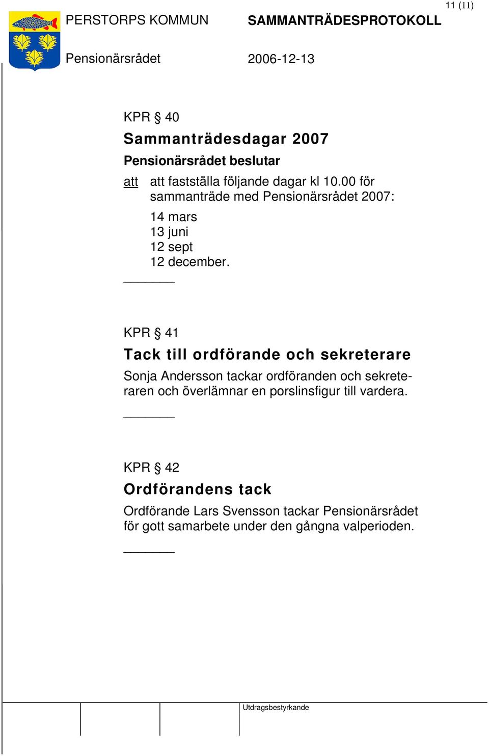 KPR 41 Tack till ordförande och sekreterare Sonja Andersson tackar ordföranden och sekreteraren och