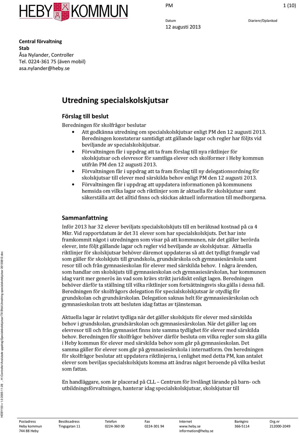 Beredningen konstaterar samtidigt att gällande lagar och regler har följts vid beviljande av specialskolskjutsar.