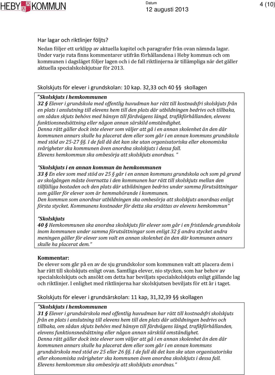 för 2013. Skolskjuts för elever i grundskolan: 10 kap.