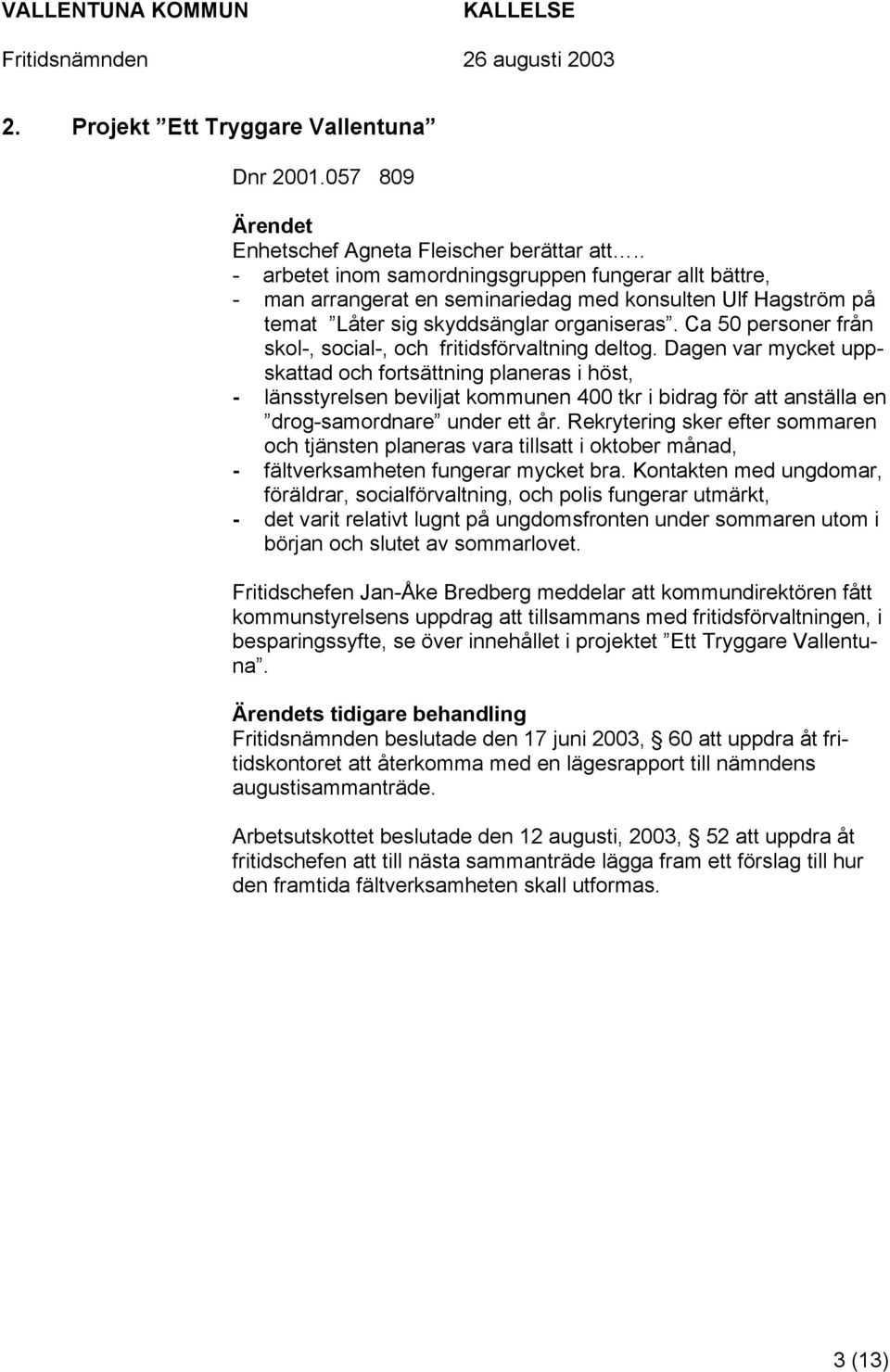 Ca 50 personer från skol-, social-, och fritidsförvaltning deltog.