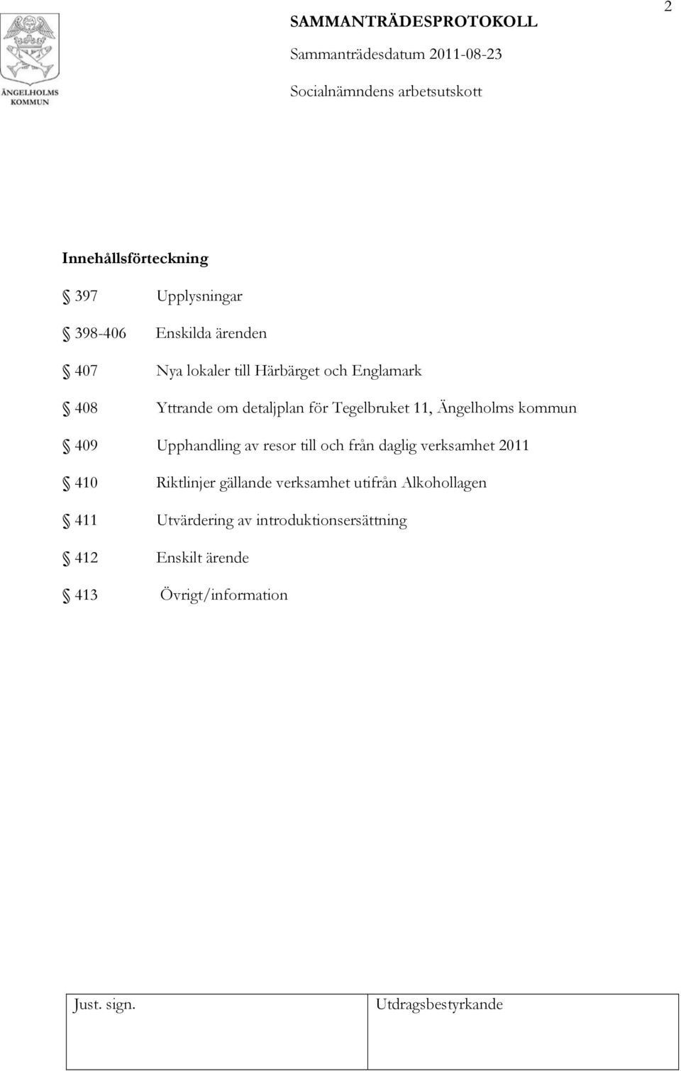 Upphandling av resor till och från daglig verksamhet 2011 410 Riktlinjer gällande verksamhet