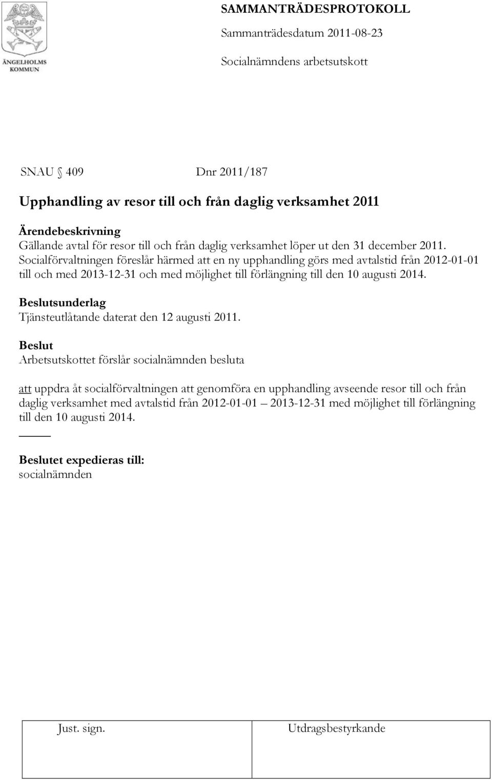 2014. Beslutsunderlag Tjänsteutlåtande daterat den 12 augusti 2011.