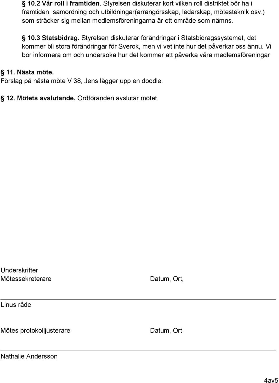 ) som sträcker sig mellan medlemsföreningarna är ett område som nämns. 10.3 Statsbidrag.