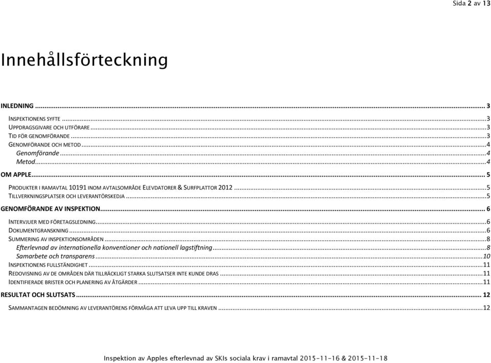 .. 6 DOKUMENTGRANSKNING... 6 SUMMERING AV INSPEKTIONSOMRÅDEN... 8 Efterlevnad av internationella konventioner och nationell lagstiftning... 8 Samarbete och transparens.