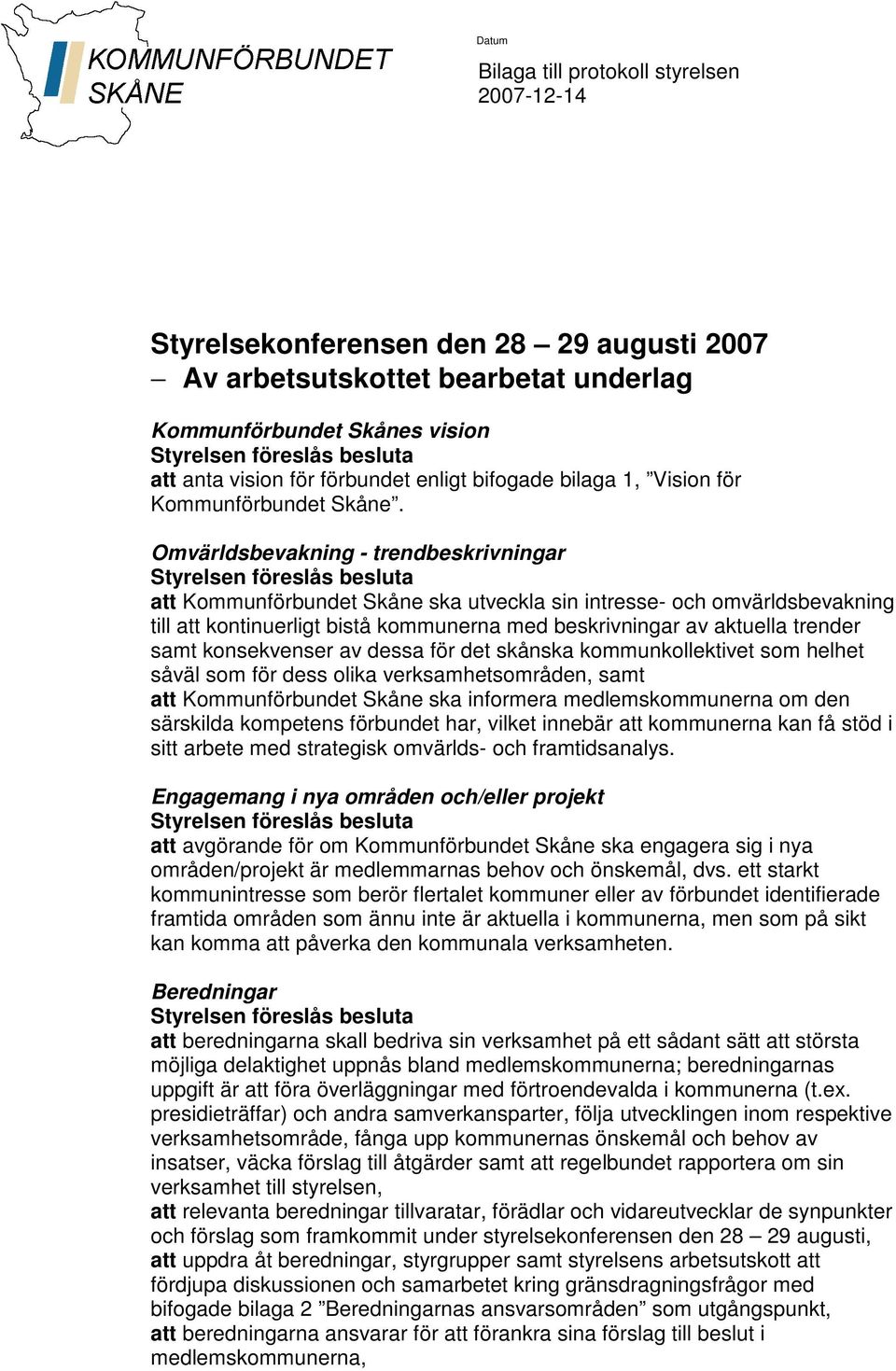 Omvärldsbevakning - trendbeskrivningar att Kommunförbundet Skåne ska utveckla sin intresse- och omvärldsbevakning till att kontinuerligt bistå kommunerna med beskrivningar av aktuella trender samt