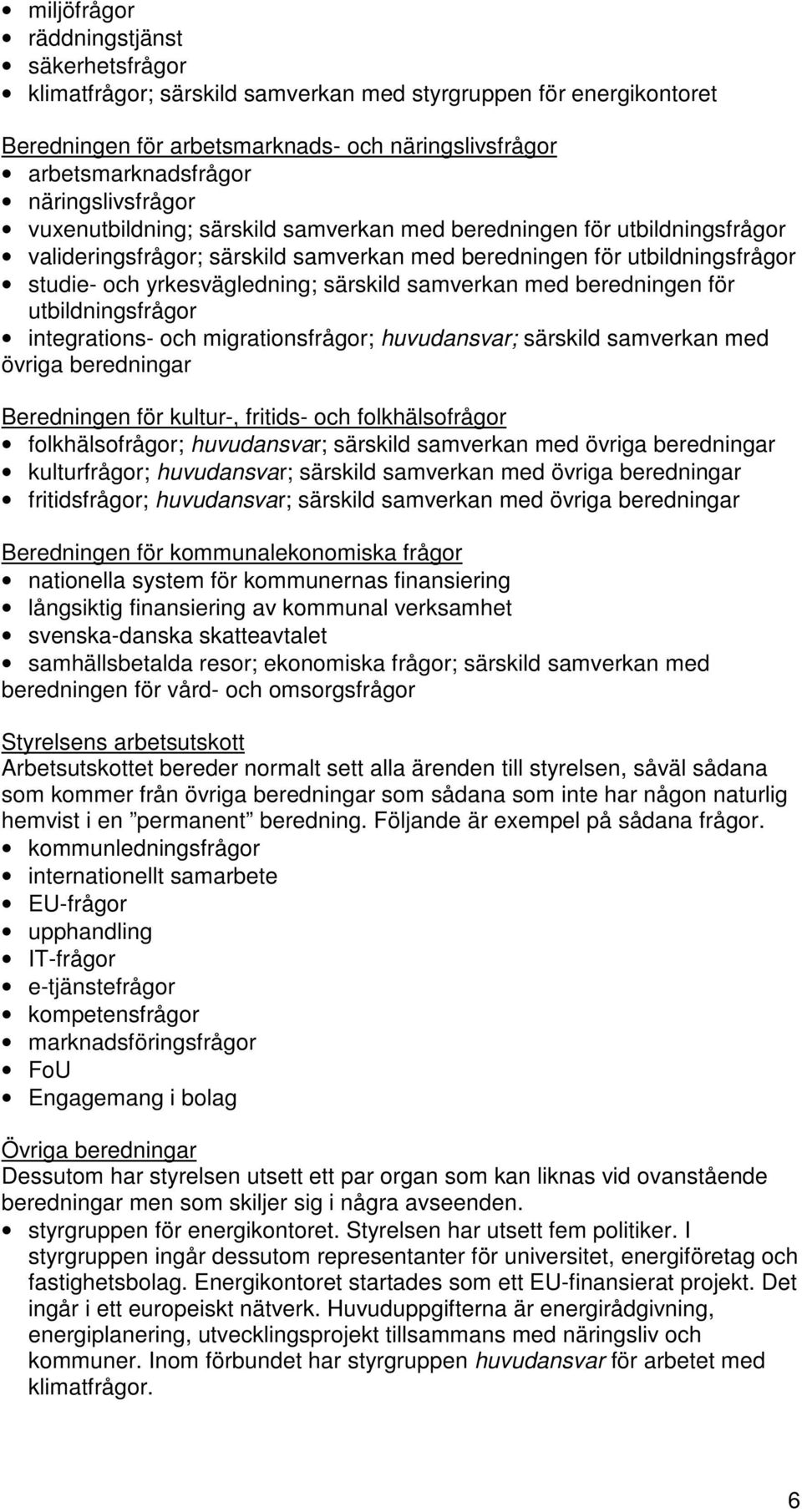 särskild samverkan med beredningen för utbildningsfrågor integrations- och migrationsfrågor; huvudansvar; särskild samverkan med övriga beredningar Beredningen för kultur-, fritids- och